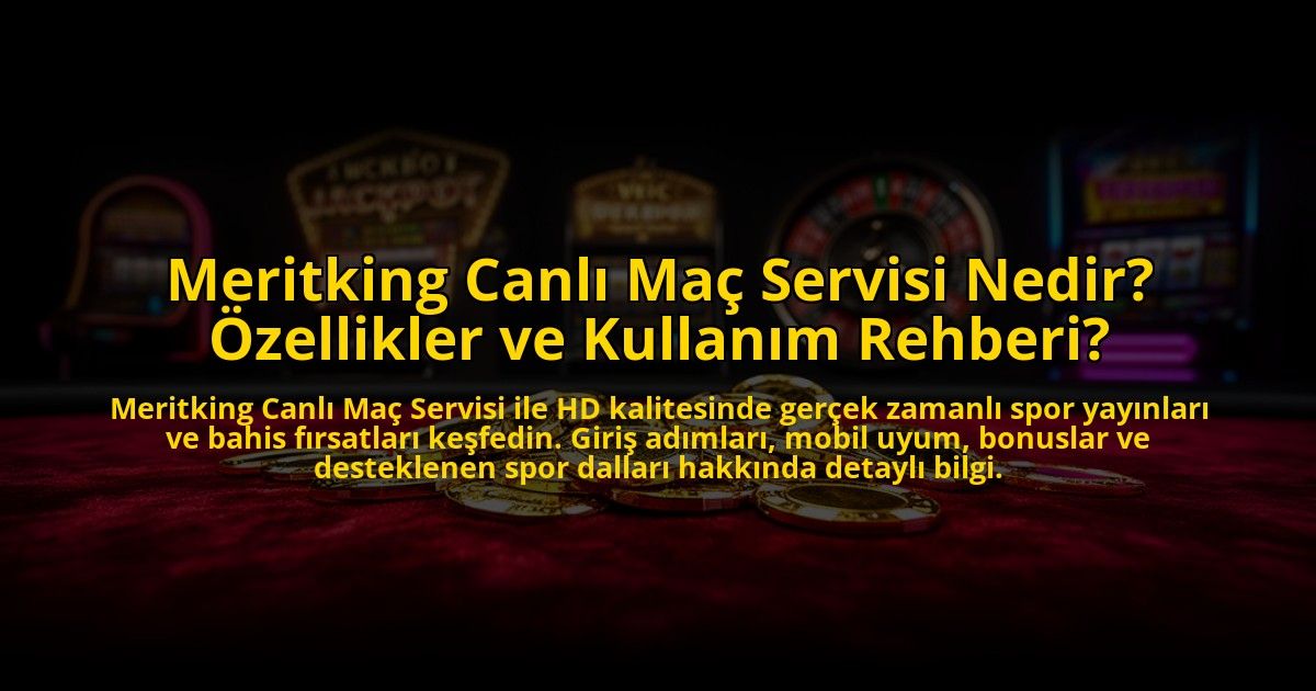 Meritking-Canli-Mac-Servisi-Nedir-Ozellikler-ve-Kullanim-Rehberi-overlay-1769864893.jpg