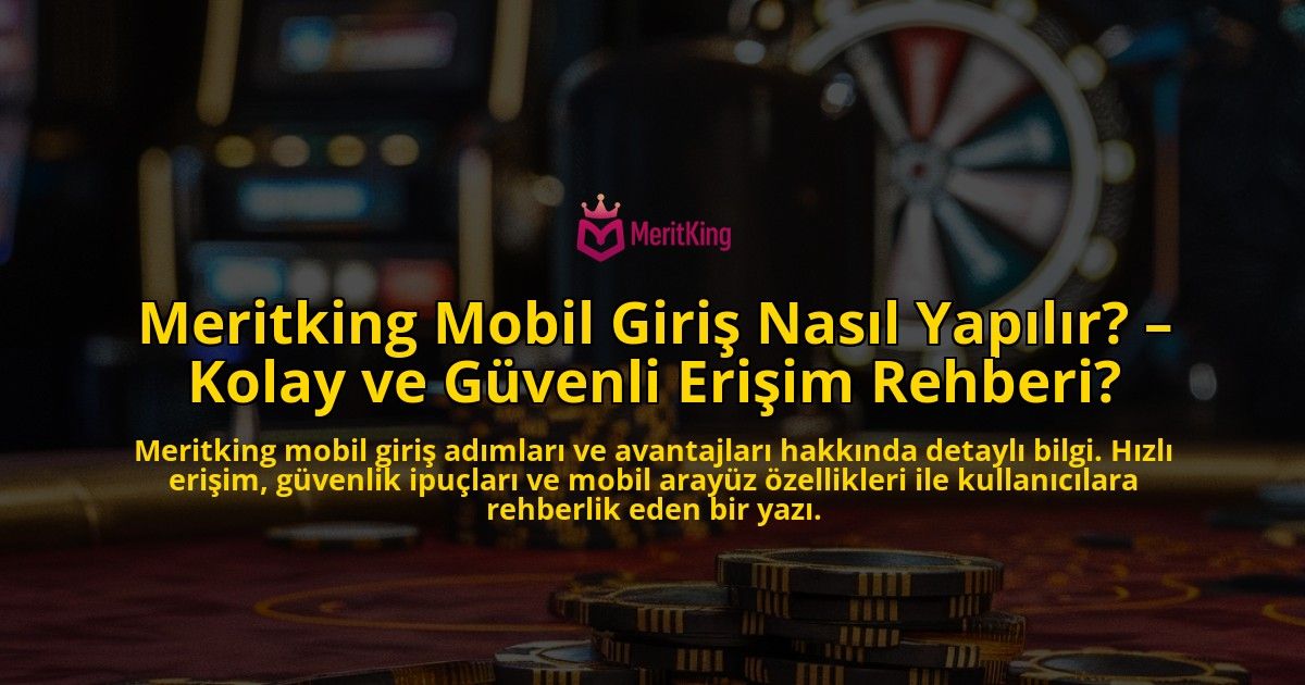 Meritking-Mobil-Giris-Nasil-Yapilir-Kolay-ve-Guvenli-Erisim-Rehberi-overlay-1769249110.jpg