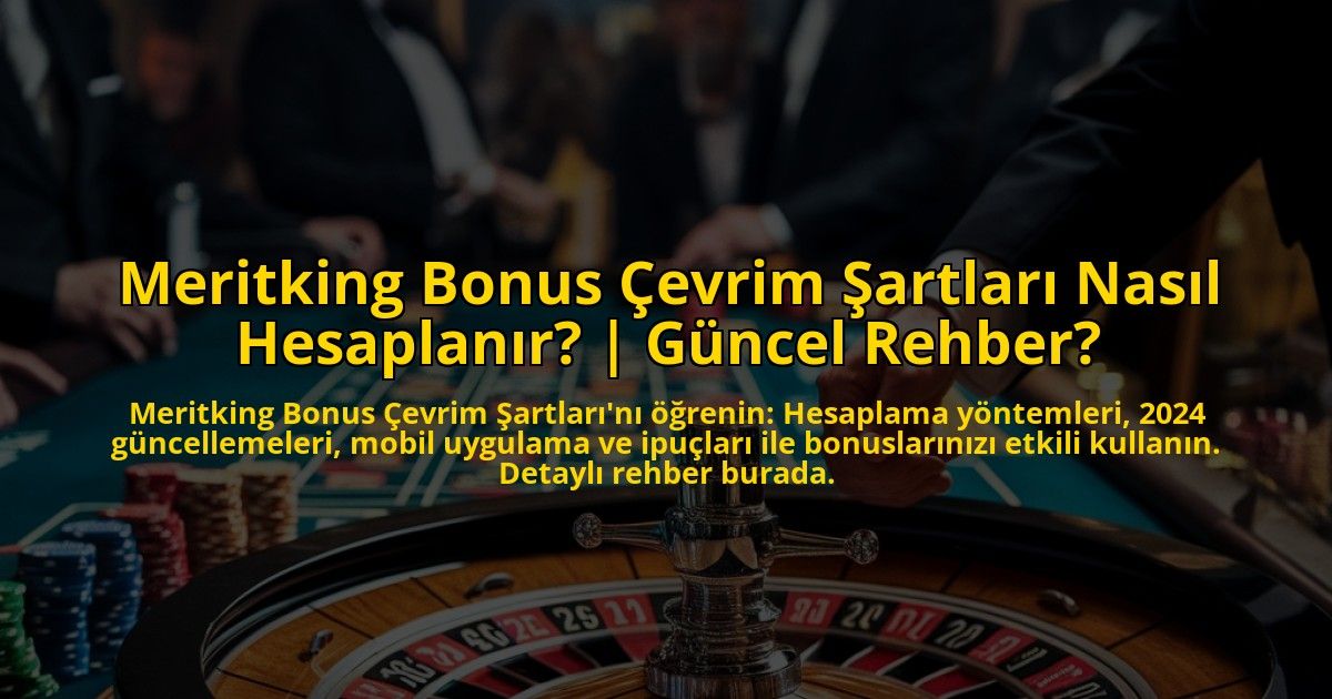 Meritking-Bonus-Cevrim-Sartlari-Nasil-Hesaplanir-Guncel-Rehber-overlay-1773073687.jpg