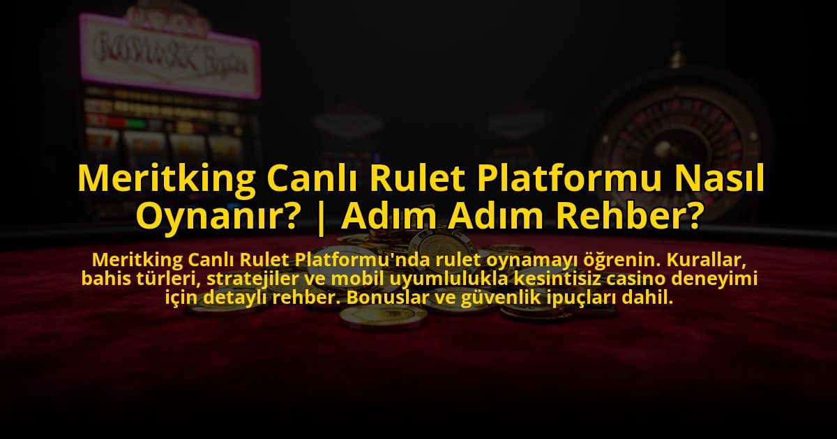 Meritking-Canli-Rulet-Platformu-Nasil-Oynanir-Adim-Adim-Rehber-overlay-1773545846.jpg