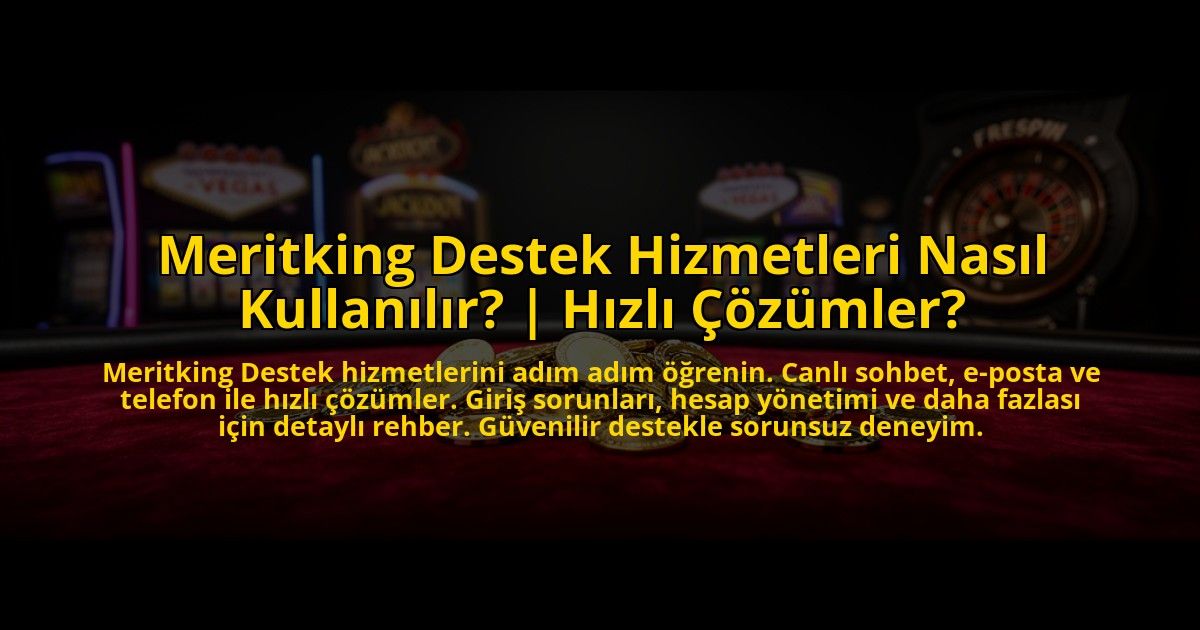 Meritking-Destek-Hizmetleri-Nasil-Kullanilir-Hizli-Cozumler-overlay-1773699277.jpg