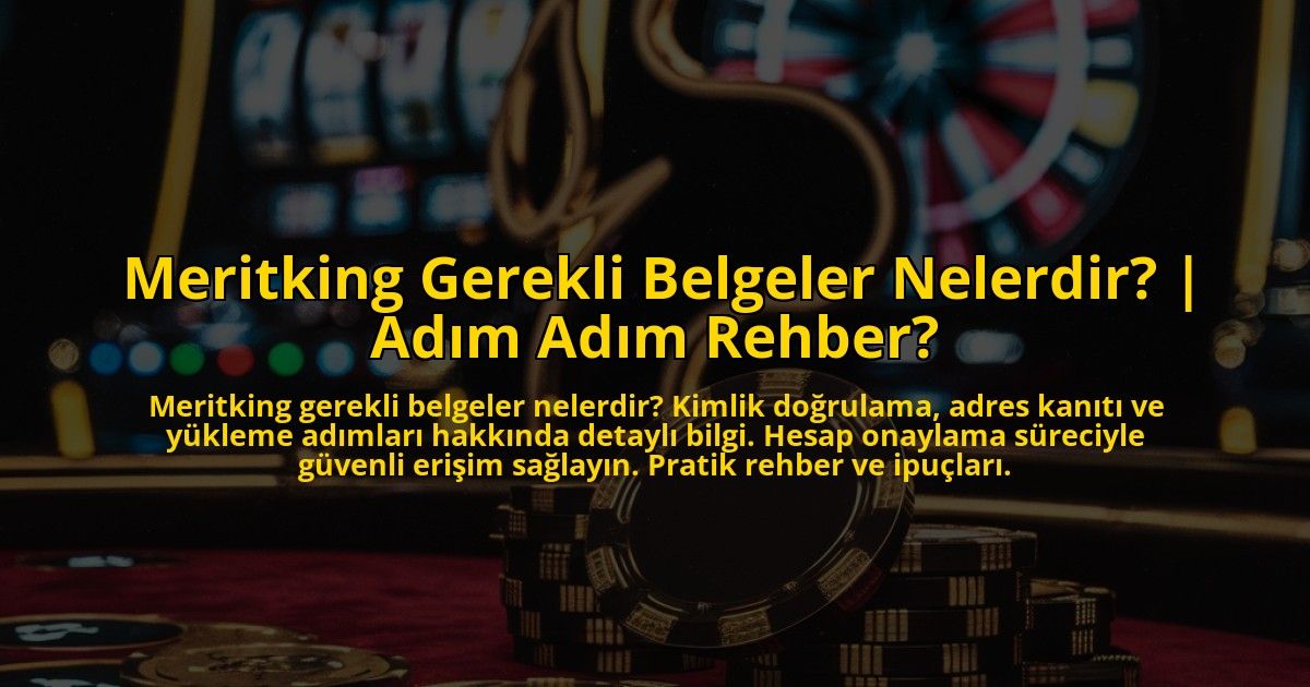 Meritking-Gerekli-Belgeler-Nelerdir-Adim-Adim-Rehber-overlay-1773177463.jpg