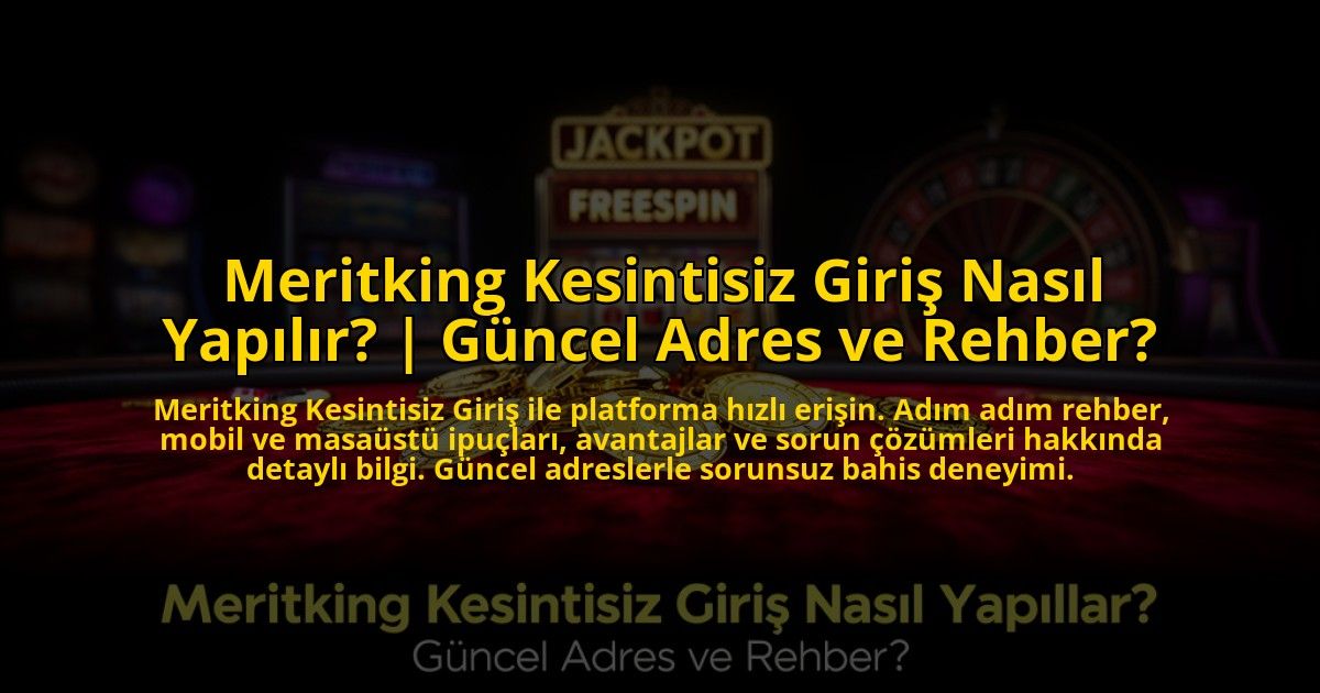 Meritking-Kesintisiz-Giris-Nasil-Yapilir-Guncel-Adres-ve-Rehber-overlay-1773586346.jpg