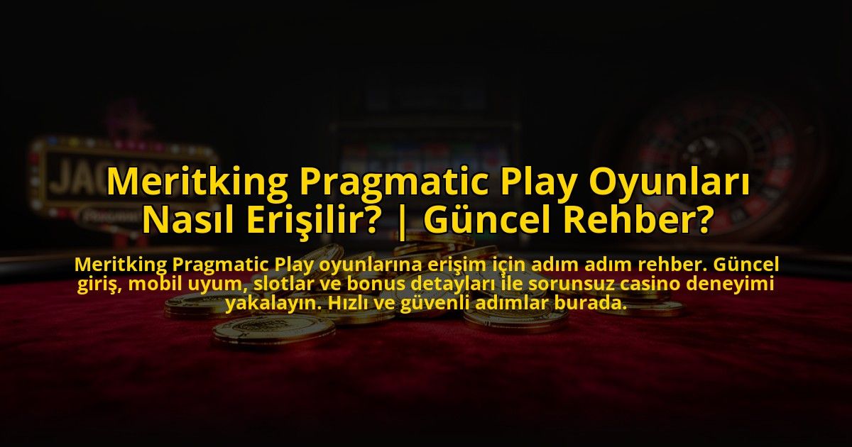 Meritking-Pragmatic-Play-Oyunlari-Nasil-Erisilir-Guncel-Rehber-overlay-1773543019.jpg