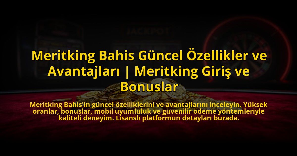 Meritking-Bahis-Guncel-Ozellikler-ve-Avantajlari-Meritking-Giris-ve-Bonuslar-overlay-1776003609.jpg