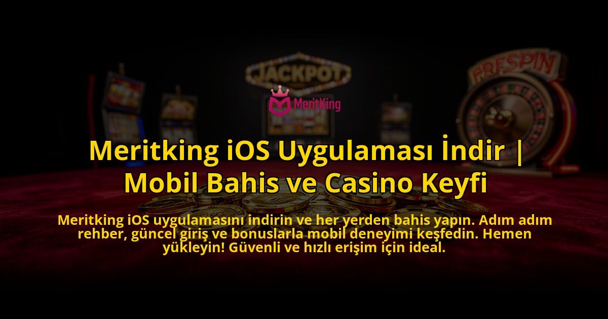 Meritking-iOS-Uygulamasi-Indir-Mobil-Bahis-ve-Casino-Keyfi-overlay-1776631352.jpg